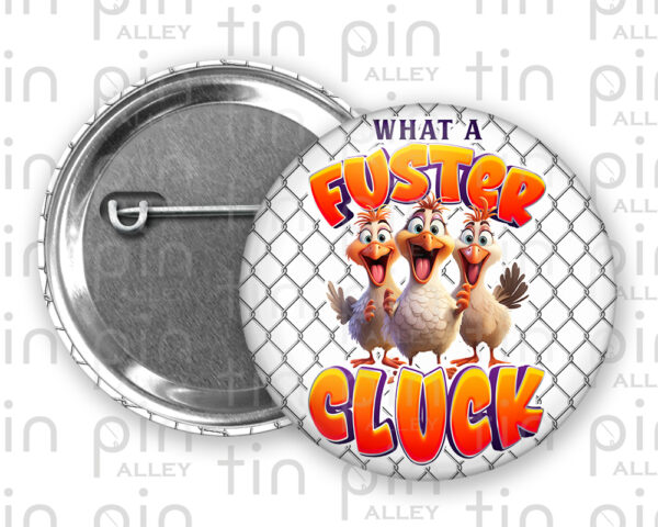 What a Fuster Cluck pin back button with chicken wire background