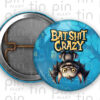 One inch Bat Shit Crazy pin back button